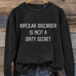 Bipolar Disorder Is Not A Dirty Secret Art Print Pattern Casual Sweatshirt