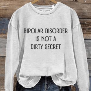 Bipolar Disorder Is Not A Dirty Secret Art Print Pattern Casual Sweatshirt1