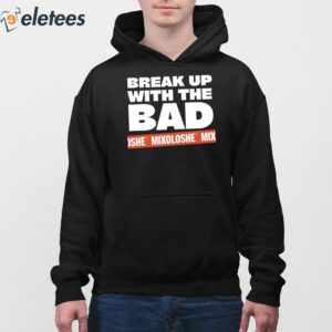 Break Up With The Bad Mixoloshe Shirt 2