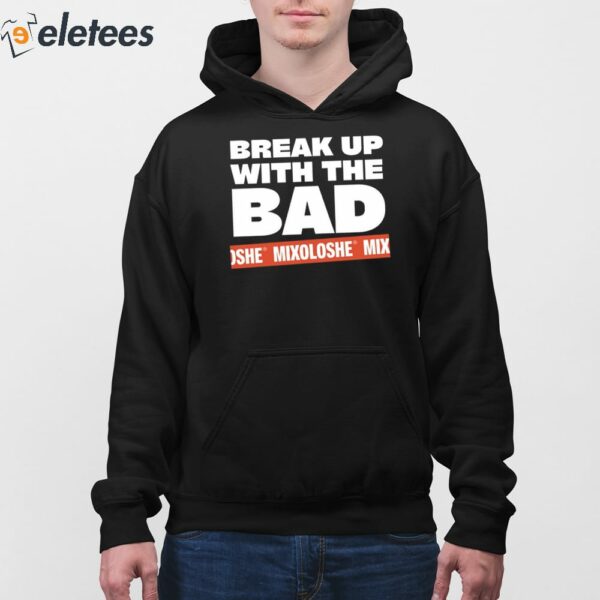 Break Up With The Bad Mixoloshe Shirt