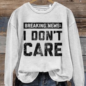 Breaking News I Dont Care Art Print Pattern Casual Sweatshirt1