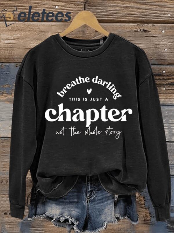 Breathe Darling This Is A Chapter Not The Whole Story Art Design Print Casual Sweatshirt