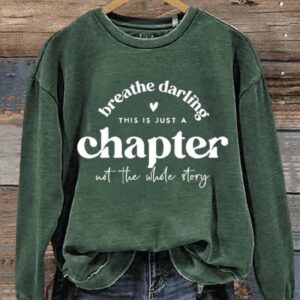 Breathe Darling This Is A Chapter Not The Whole Story Art Design Print Casual Sweatshirt2