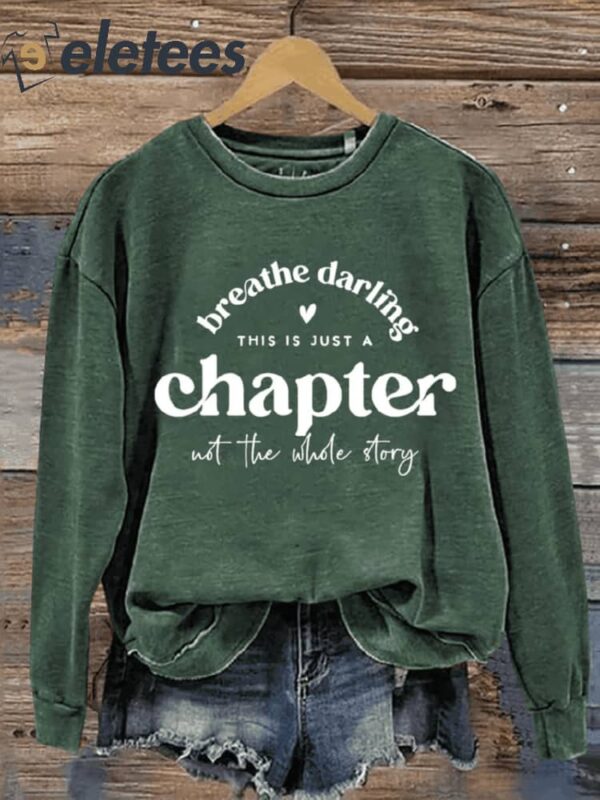 Breathe Darling This Is A Chapter Not The Whole Story Art Design Print Casual Sweatshirt