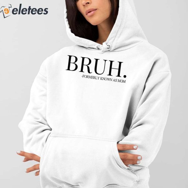 Bruh Formerly Known As Mom Hoodie