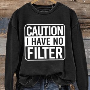 Caution I Have No Filter Art Print Pattern Casual Sweatshirt