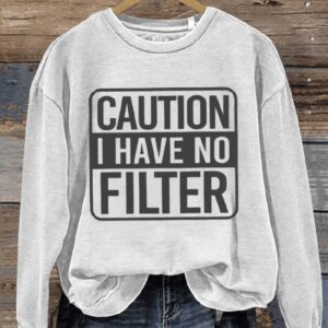 Caution I Have No Filter Art Print Pattern Casual Sweatshirt1