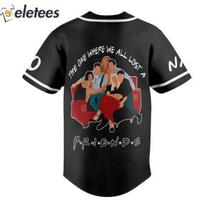 Chandler Bing The One Where We All Lost A Friends Personalized Baseball Jersey 3