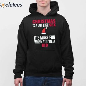 Christmas Is A Lot Like Sex Its More Fun When Youre A Kid Shirt 3