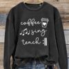 Coffee Sing Teach Music Teacher Casual Sweatshirt