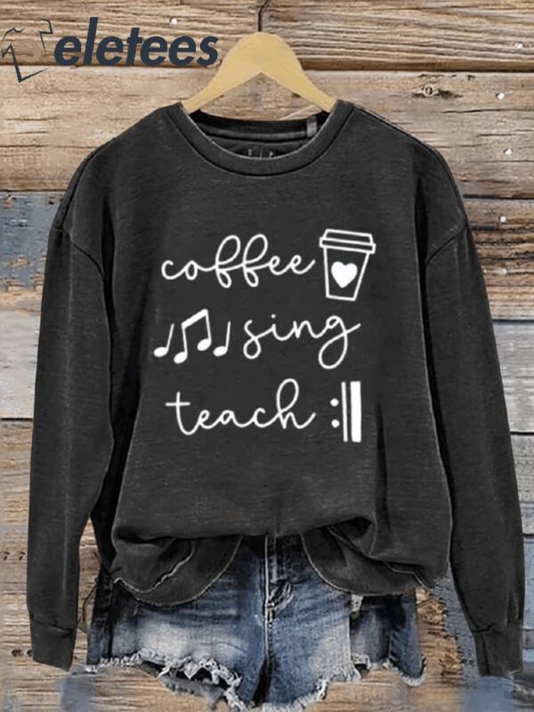 Coffee Sing Teach Music Teacher Casual Sweatshirt