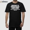 Contrary To Popular Belief I Have A Mom She’s Just Liked Drugs More Than Me Shirt