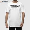 Criminalize Coleslaw Shirt