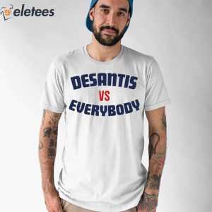 Desantis Vs Everybody Shirt