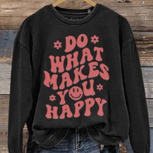 Do What Makes You Happy Casual Print Sweatshirt