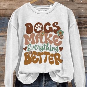 Dogs Make Everything Better Animal Lover Casual Print Sweatshirt1