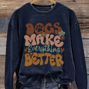 Dogs Make Everything Better Animal Lover Casual Print Sweatshirt2
