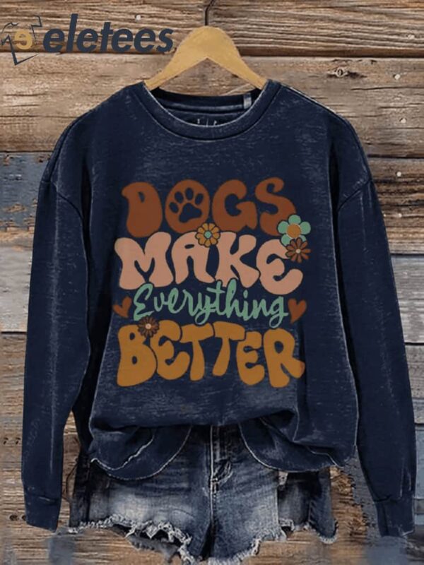 Dogs Make Everything Better Animal Lover Casual Print Sweatshirt