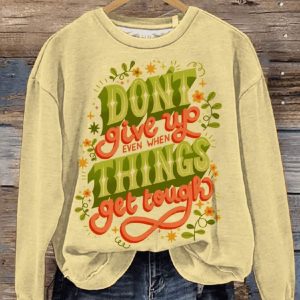 Don’t Give Up Even When Things Get Tough Art Print Pattern Casual Sweatshirt