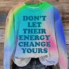 Don’t Let Their Energy Change Yours Art Print Pattern Casual Sweatshirt