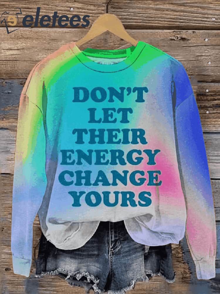 Don't Let Their Energy Change Yours Art Print Pattern Casual Sweatshirt