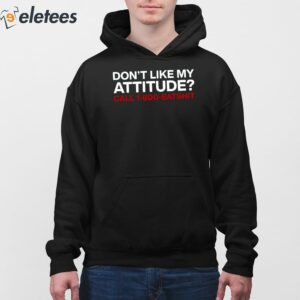 Dont Like My Attitude Call 1 800 Eatshit Shirt 3