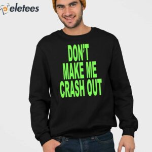 Dont Make Me Crash Out Shirt 2