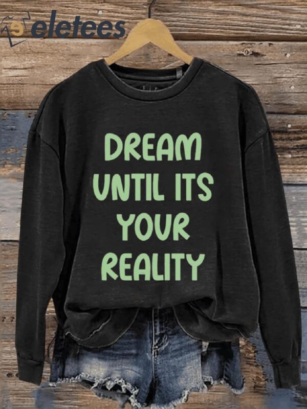 Dream Until Its Your Reality Art Print Pattern Casual Sweatshirt