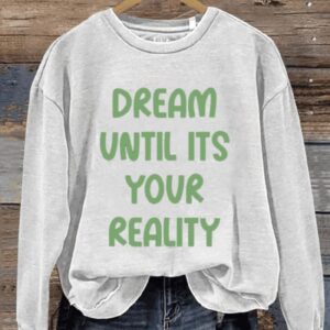 Dream Until Its Your Reality Art Print Pattern Casual Sweatshirt1