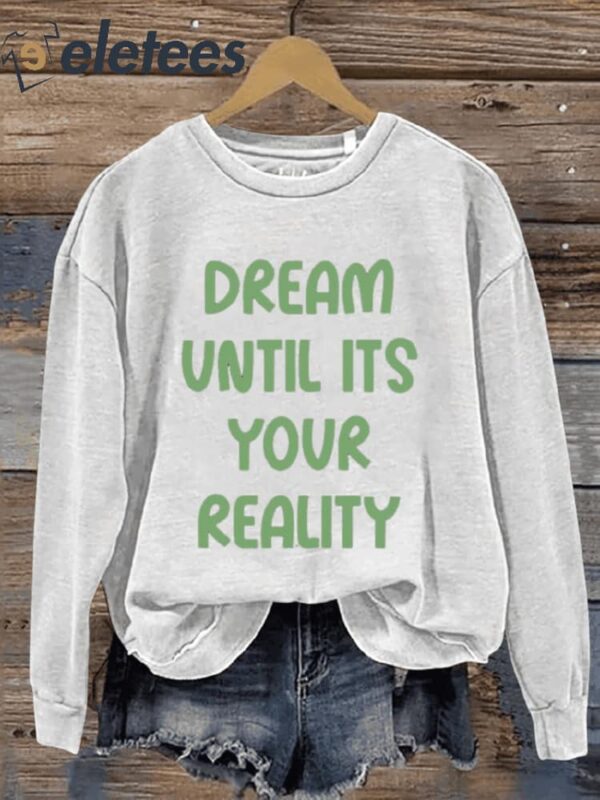 Dream Until Its Your Reality Art Print Pattern Casual Sweatshirt