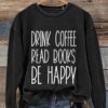 Drink Coffee Read Books Be Happy Booktrovert Book Lover Casual Print Sweatshirt