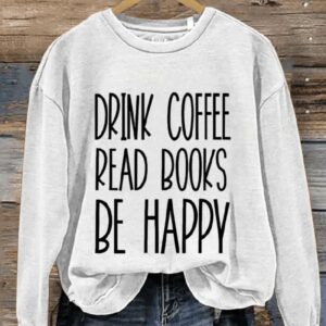 Drink Coffee Read Books Be Happy Booktrovert Book Lover Casual Print Sweatshirt1