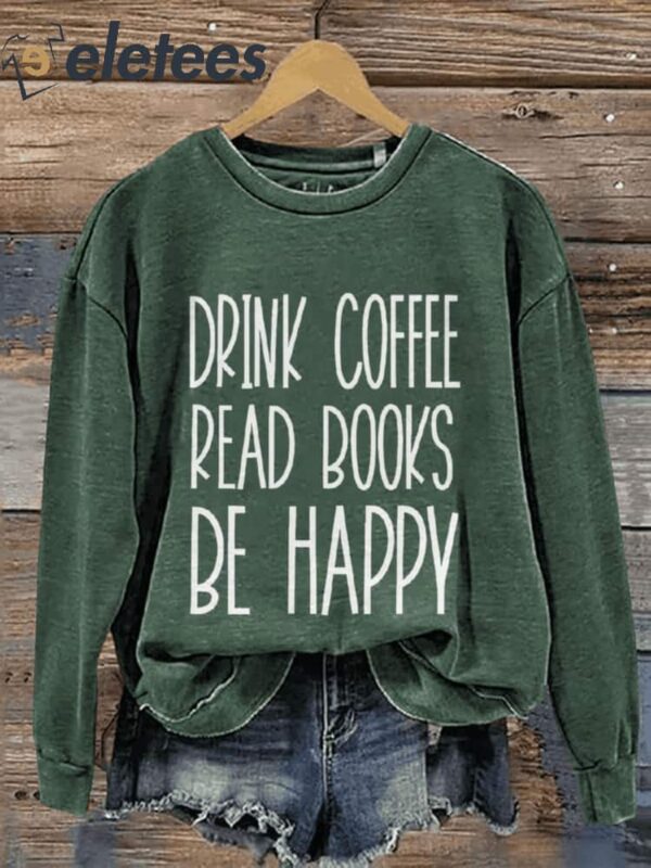 Drink Coffee Read Books Be Happy Booktrovert Book Lover Casual Print Sweatshirt