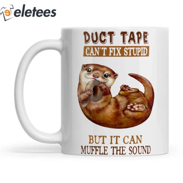 Duct Tape Can’t Fix Stupid Otter Mug