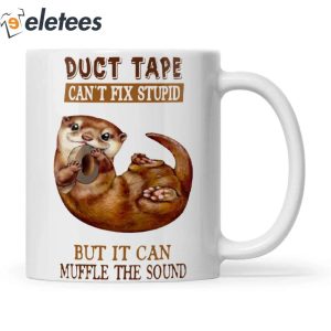 Duct Tape Cant Fix Stupid Otter Mug 3