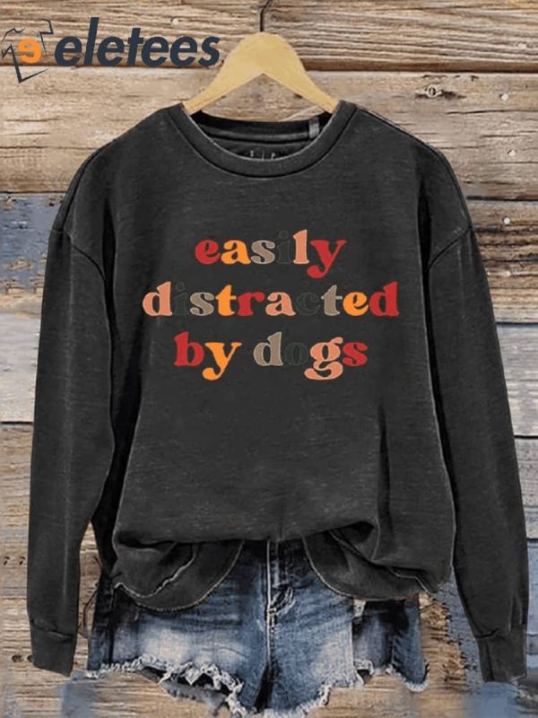 Easily Distracted By Dogs Dogs Lover Print Casual Sweatshirt