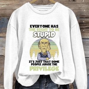 Everyone Has The Right To Be Stupid Its Just That Some People Abuse The Privilege Print Sweatshirt1