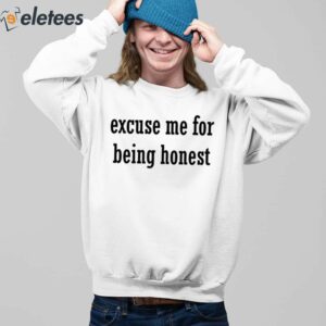 Excuse Me For Being Honest Shirt 3