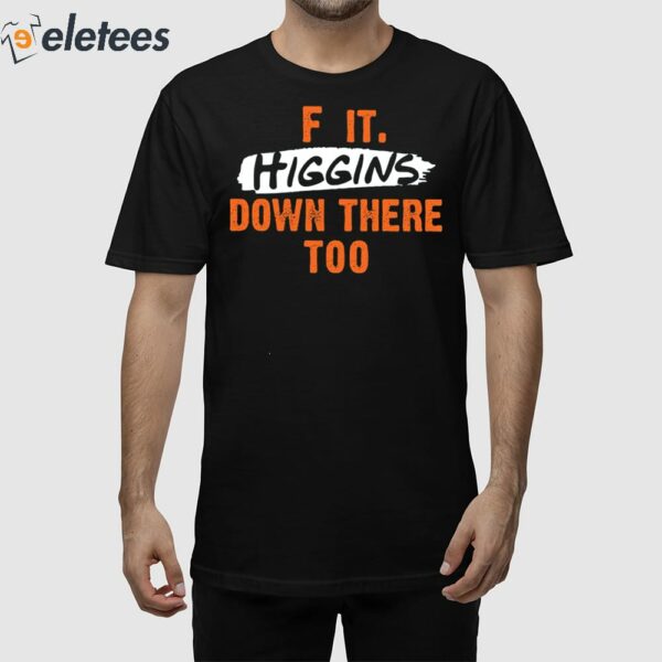 F It Higgins Down There Too Shirt
