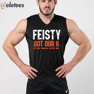 Feisty Got Our 6 Shirt 4
