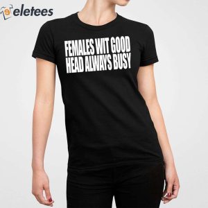 Females With Good Head Always Busy Shirt 2