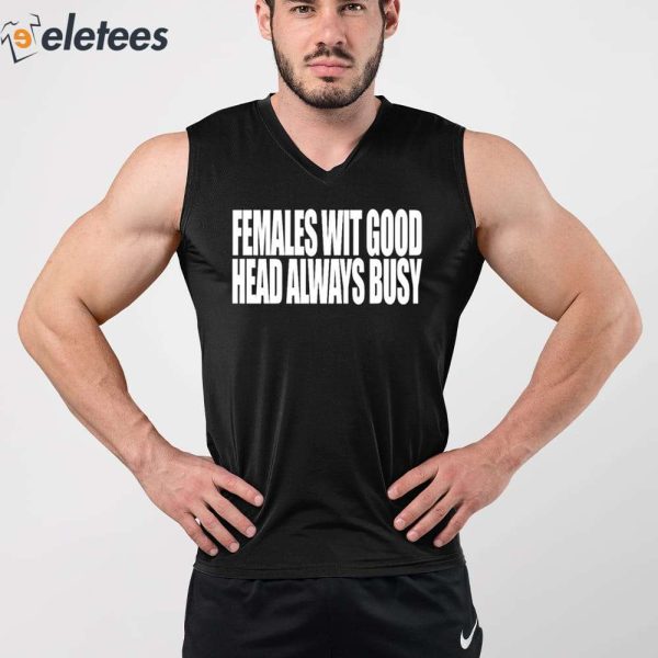 Females With Good Head Always Busy Shirt