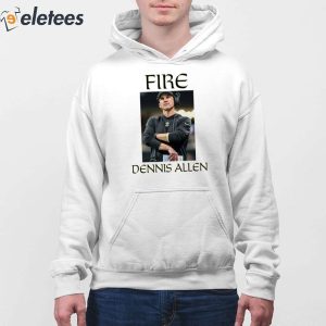 Fire Dennis Allen Shirt 3