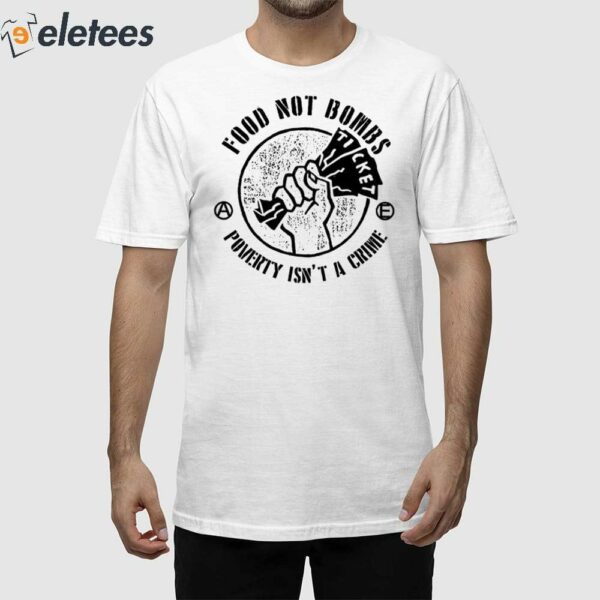 Food Not Bombs Poverty Isn’t A Crime Shirt