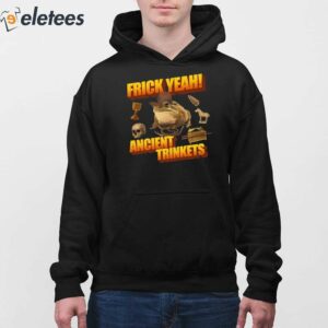 Frick Yeah Ancient Trinkets Shirt 4