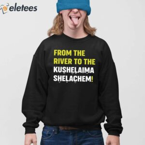 From The River To The Kushelaima Shelachem Shirt 2
