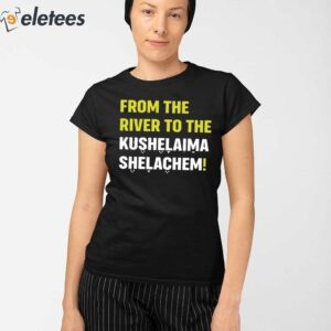 From The River To The Kushelaima Shelachem Shirt 3