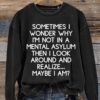 Funny Letter Sometime I Wonder Why I’m Not In Mental Asylum Print Casual Sweatshirt