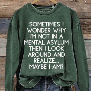 Funny Letter Sometime I Wonder Why Im Not In Mental Asylum Print Casual Sweatshirt1