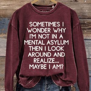 Funny Letter Sometime I Wonder Why Im Not In Mental Asylum Print Casual Sweatshirt2